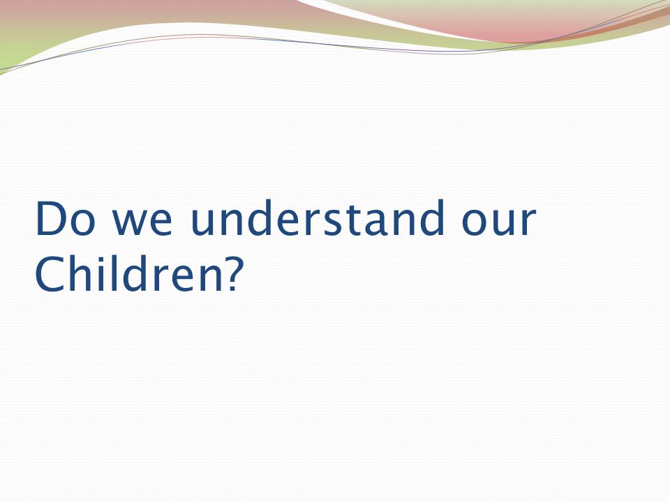 Do we understand our Children