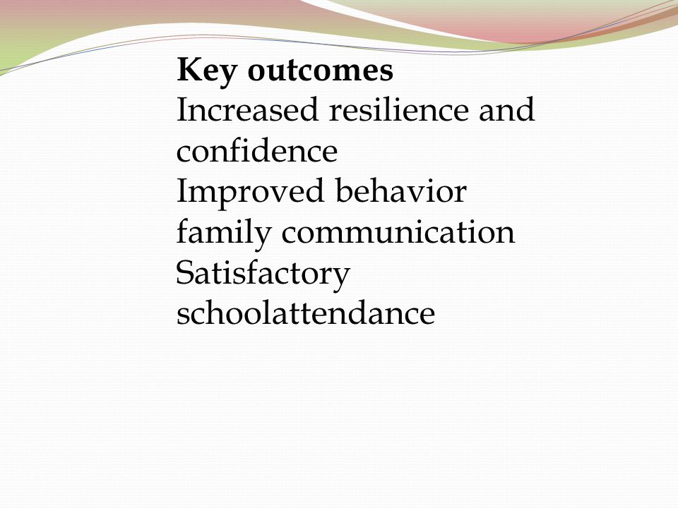 Key outcomes Increased resilience and confidence. Improved behavior.