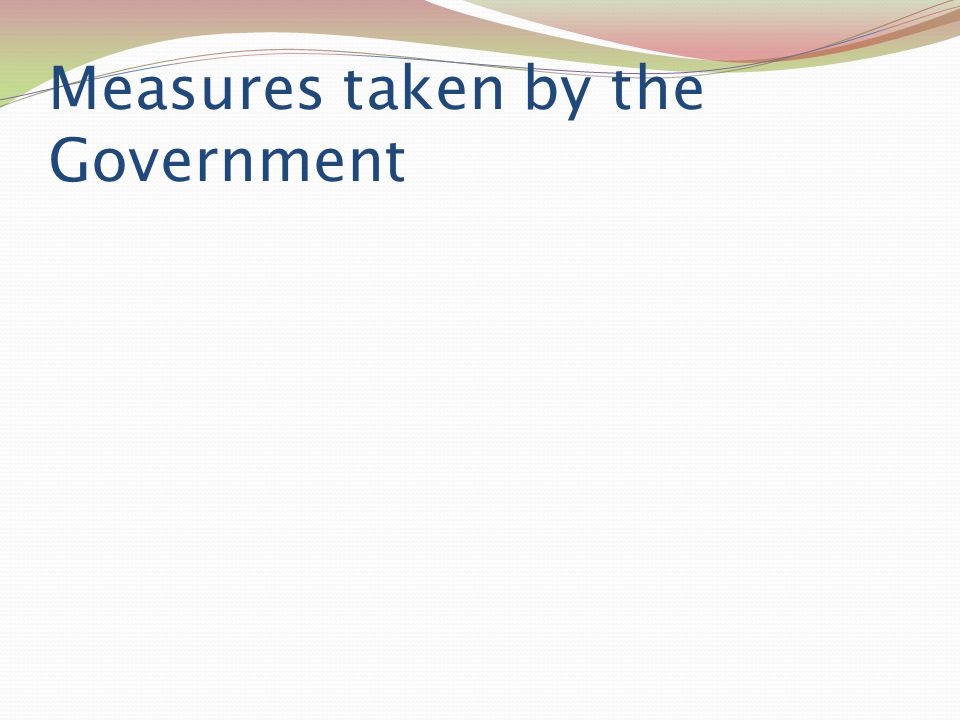 Measures taken by the Government