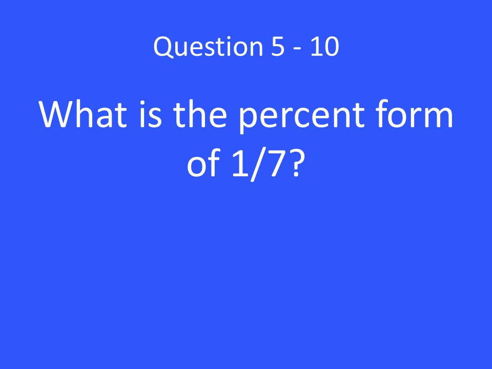 What is the percent form of 1/7