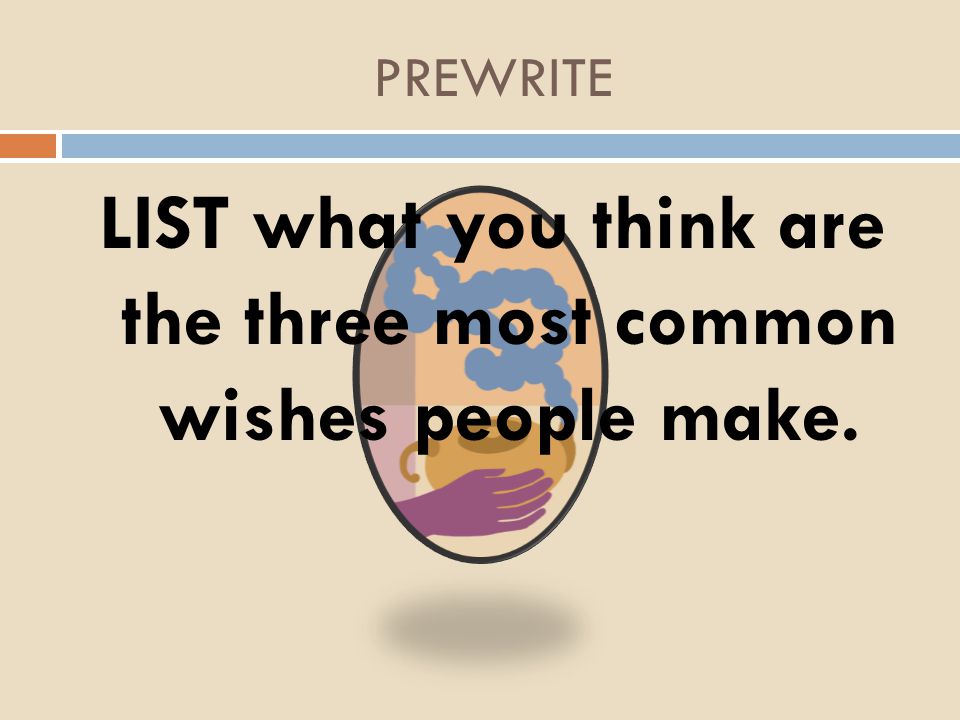 LIST what you think are the three most common wishes people make.