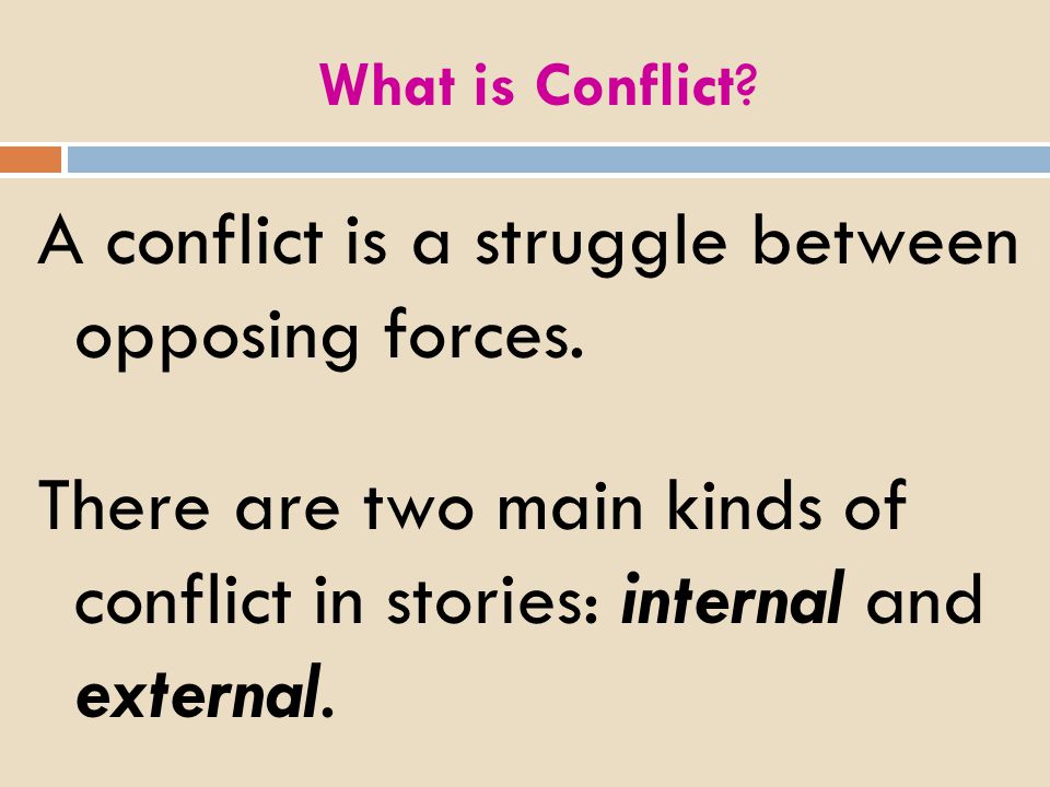 A conflict is a struggle between opposing forces.