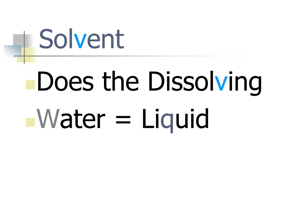 Solvent Does the Dissolving Water = Liquid