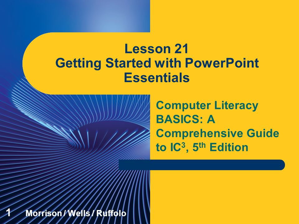 Lesson 21 Getting Started with PowerPoint Essentials
