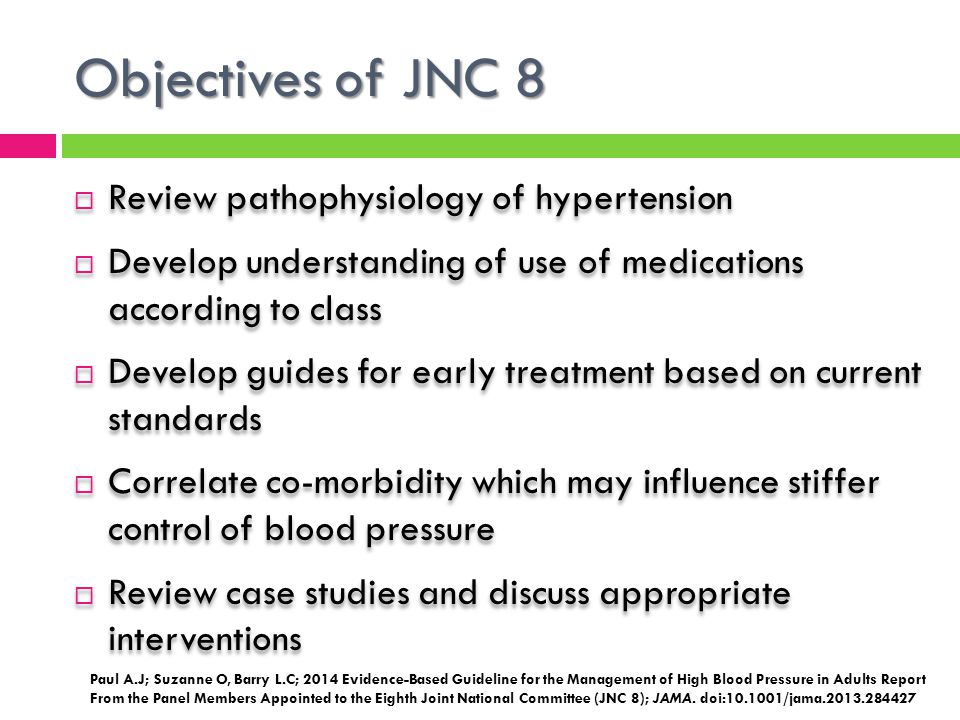 Objectives of JNC 8 Review pathophysiology of hypertension