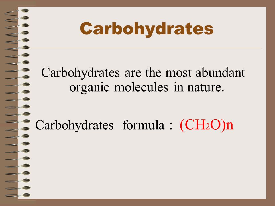 Carbohydrates are the most abundant organic molecules in nature.