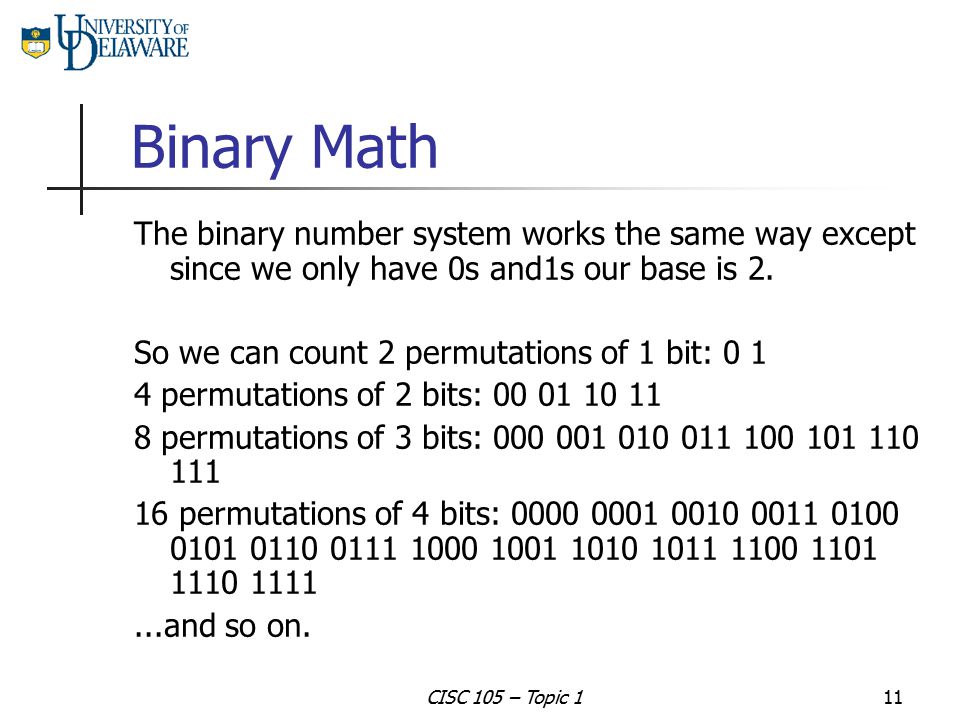 Binary Math The binary number system works the same way except since we only have 0s and1s our base is 2.
