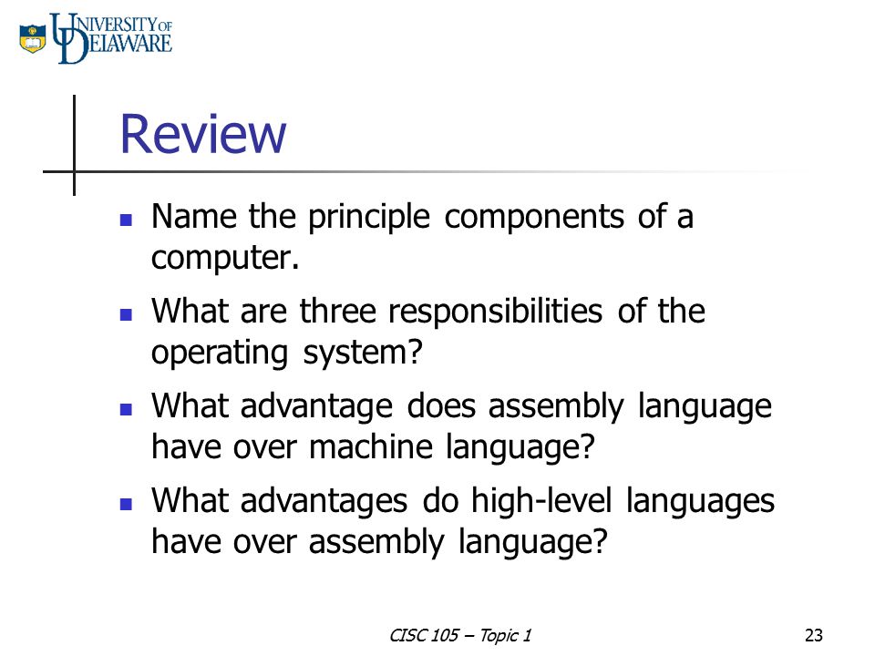 Review Name the principle components of a computer.