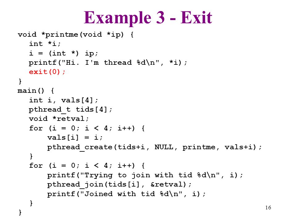 Example 3 - Exit void *printme(void *ip) { int *i; i = (int *) ip;