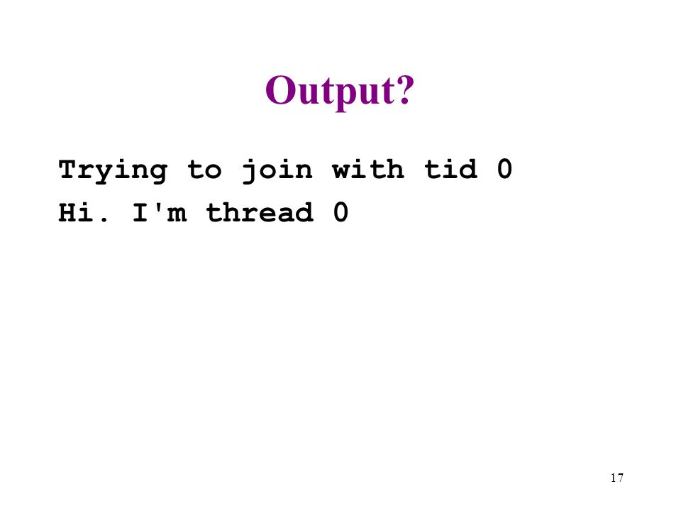 Output Trying to join with tid 0 Hi. I m thread 0