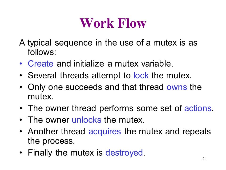 Work Flow A typical sequence in the use of a mutex is as follows: