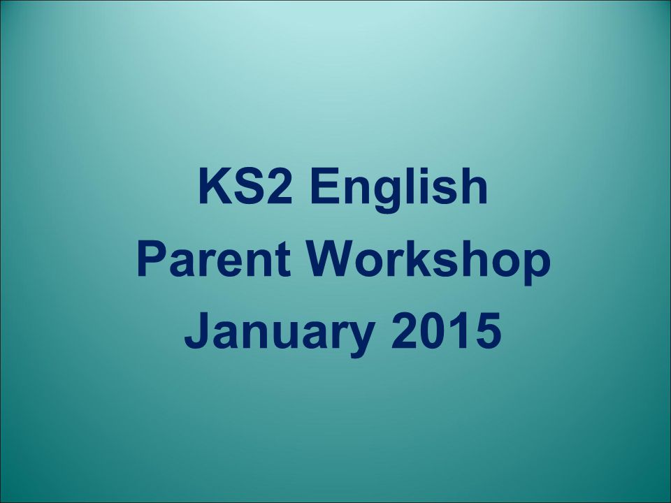 KS2 English Parent Workshop January 2015