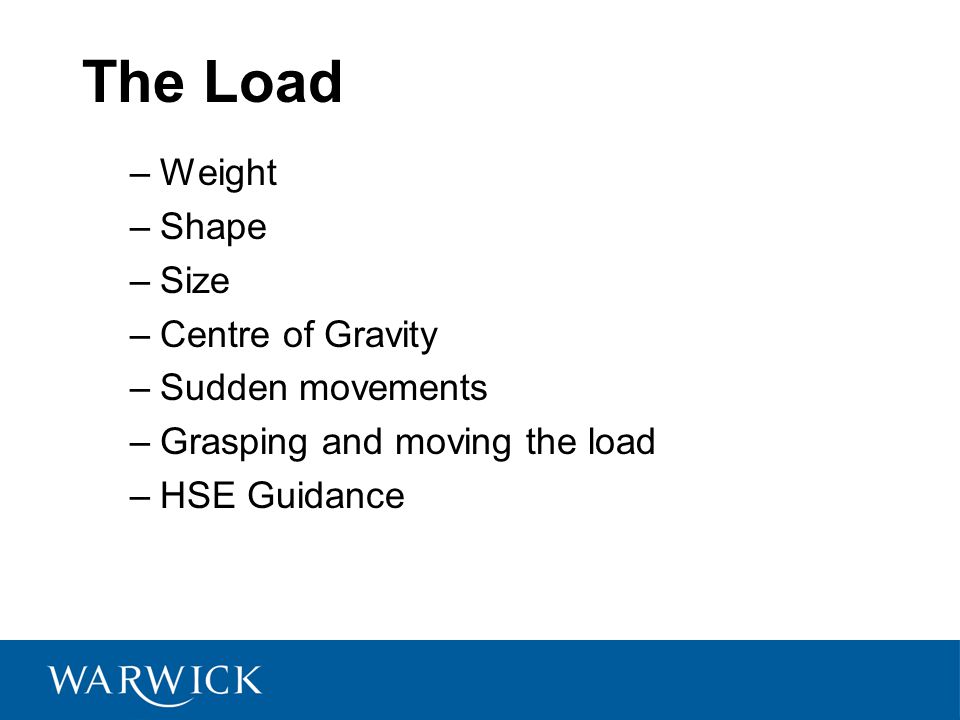 The Load Weight Shape Size Centre of Gravity Sudden movements