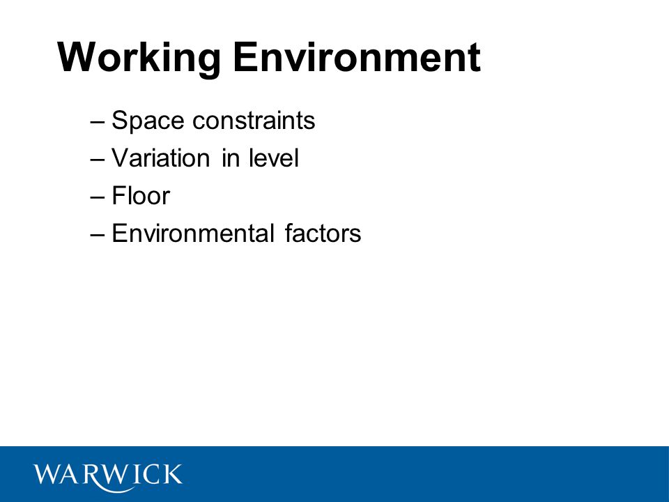 Working Environment Space constraints Variation in level Floor