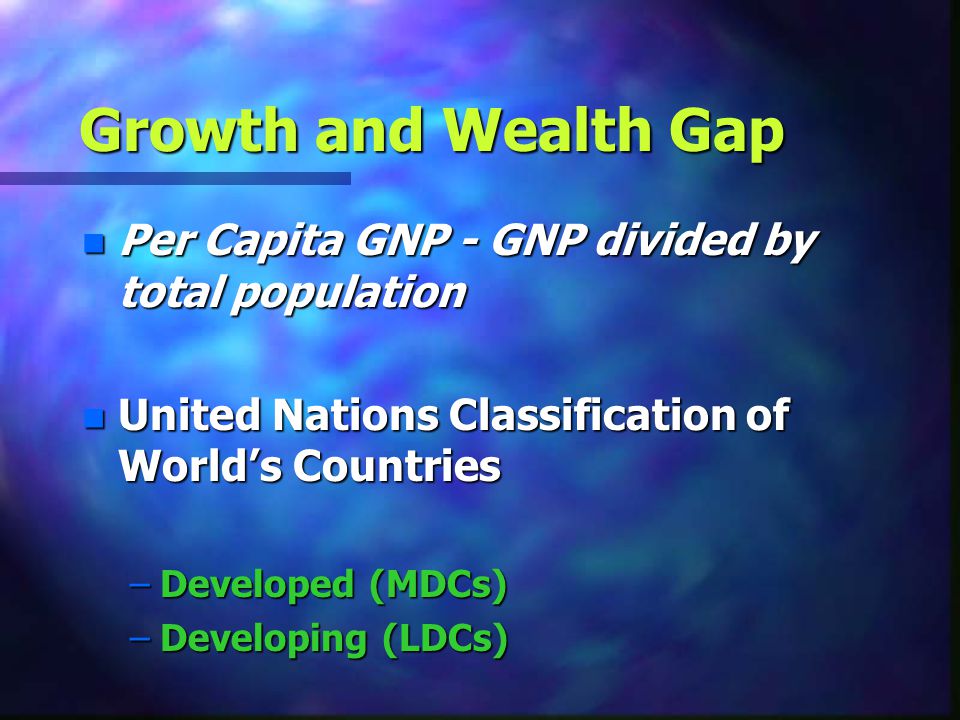 Growth and Wealth Gap Per Capita GNP - GNP divided by total population