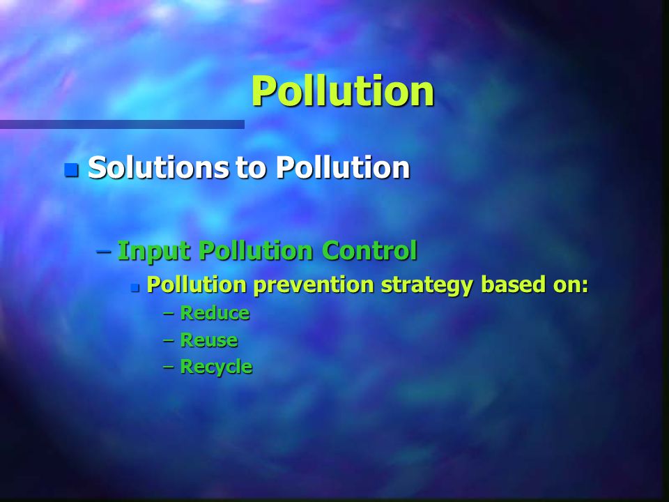 Pollution Solutions to Pollution Input Pollution Control