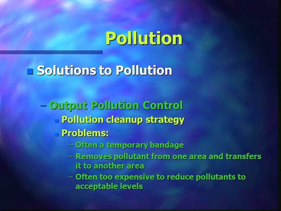 Pollution Solutions to Pollution Output Pollution Control