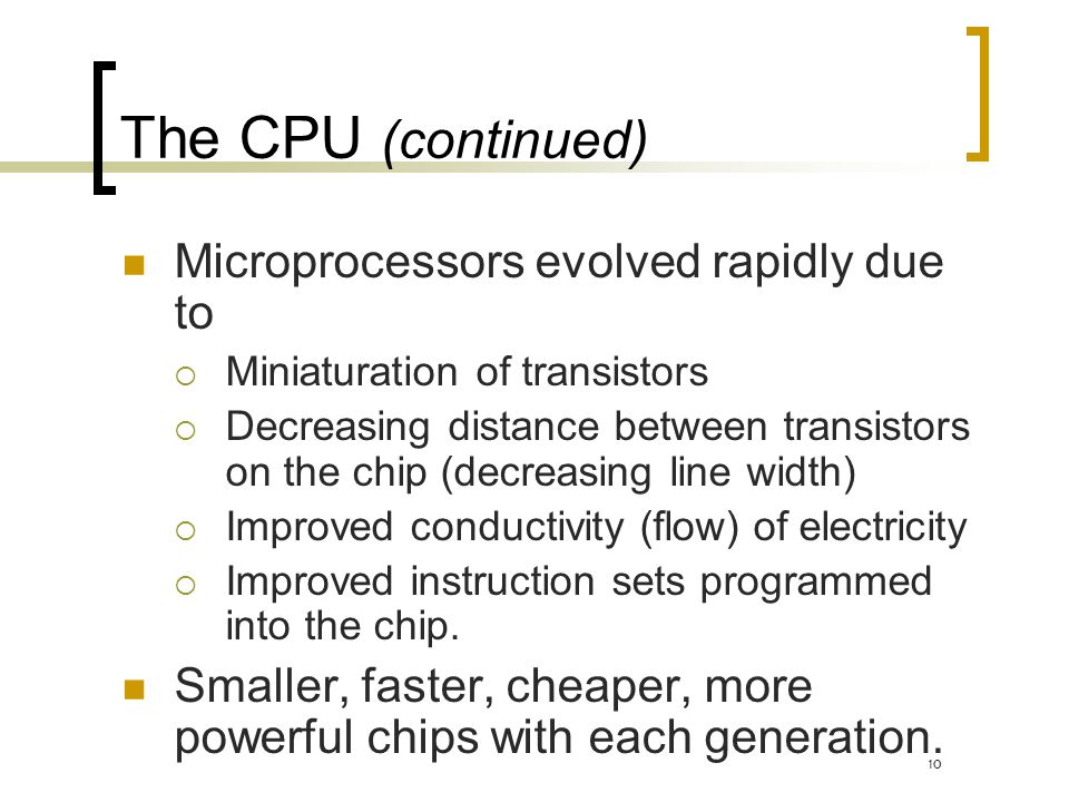 The CPU (continued) Microprocessors evolved rapidly due to