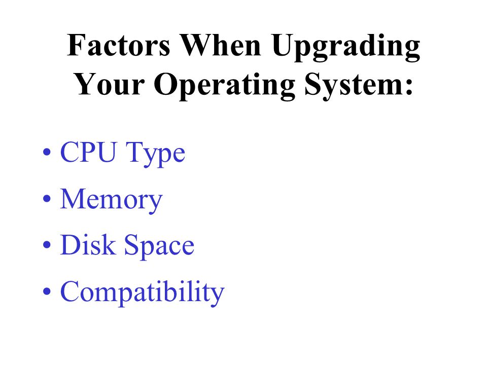 Factors When Upgrading Your Operating System: