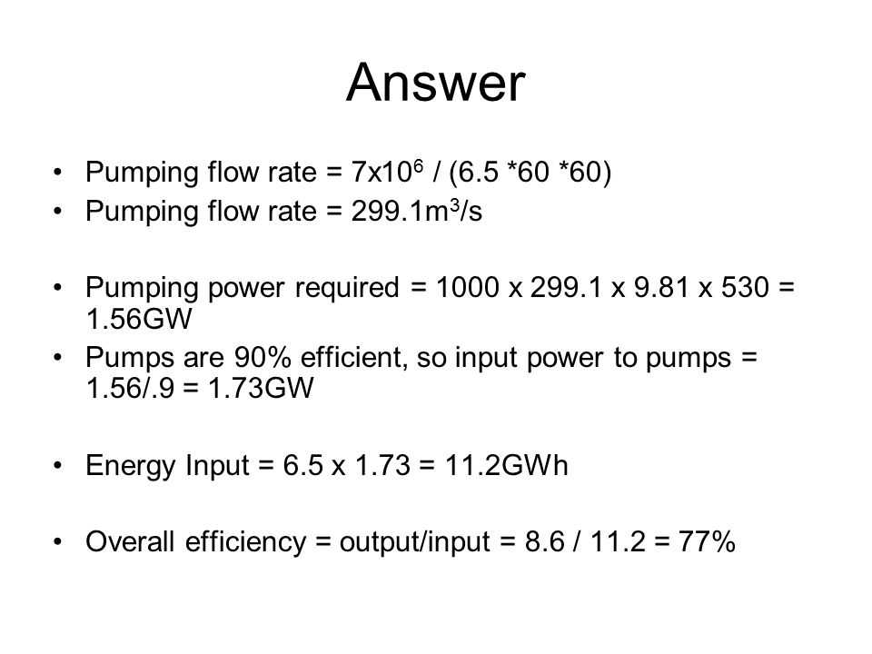 Answer Pumping flow rate = 7x106 / (6.5 *60 *60)