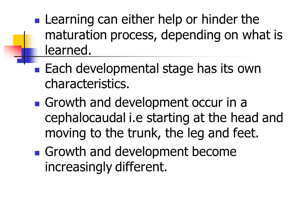 Learning can either help or hinder the maturation process, depending on what is learned.