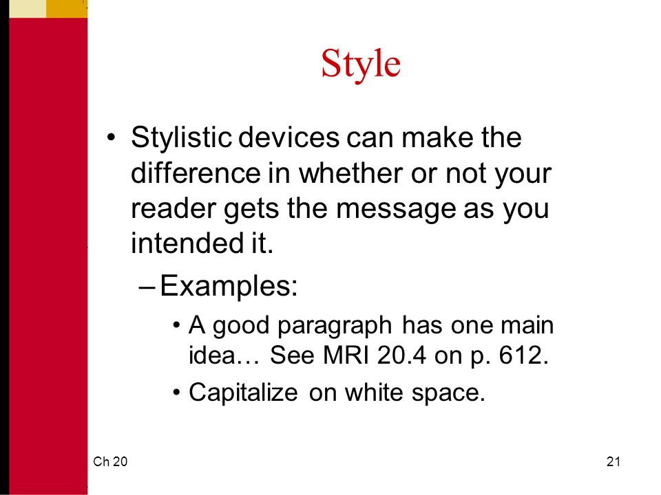 Style Stylistic devices can make the difference in whether or not your reader gets the message as you intended it.
