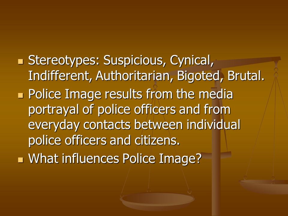 Stereotypes: Suspicious, Cynical, Indifferent, Authoritarian, Bigoted, Brutal.
