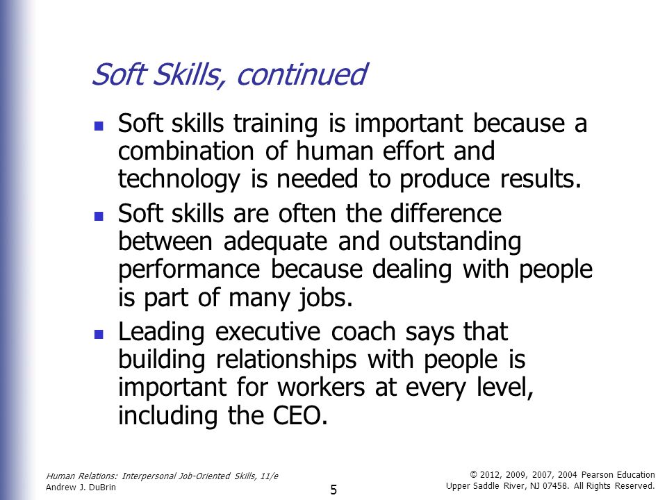 Soft Skills, continued Soft skills training is important because a combination of human effort and technology is needed to produce results.