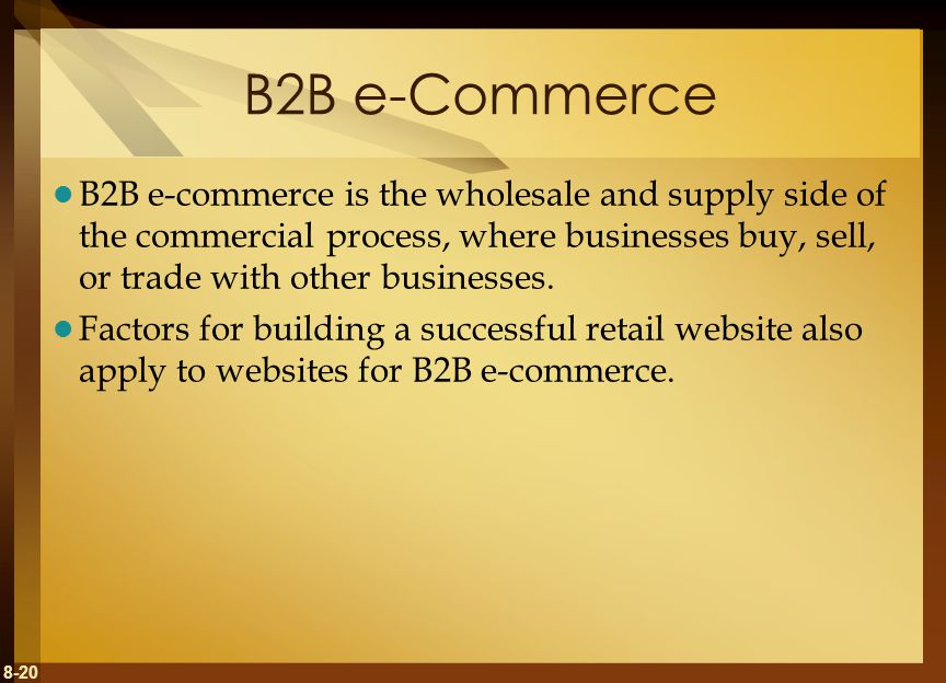 B2B e-Commerce B2B e-commerce is the wholesale and supply side of the commercial process, where businesses buy, sell, or trade with other businesses.