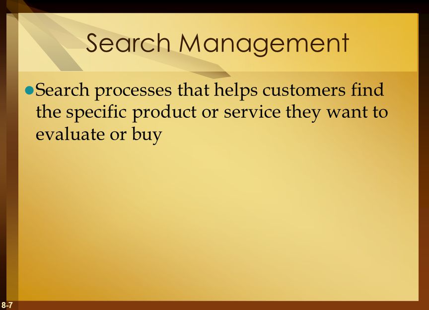 Search Management Search processes that helps customers find the specific product or service they want to evaluate or buy.