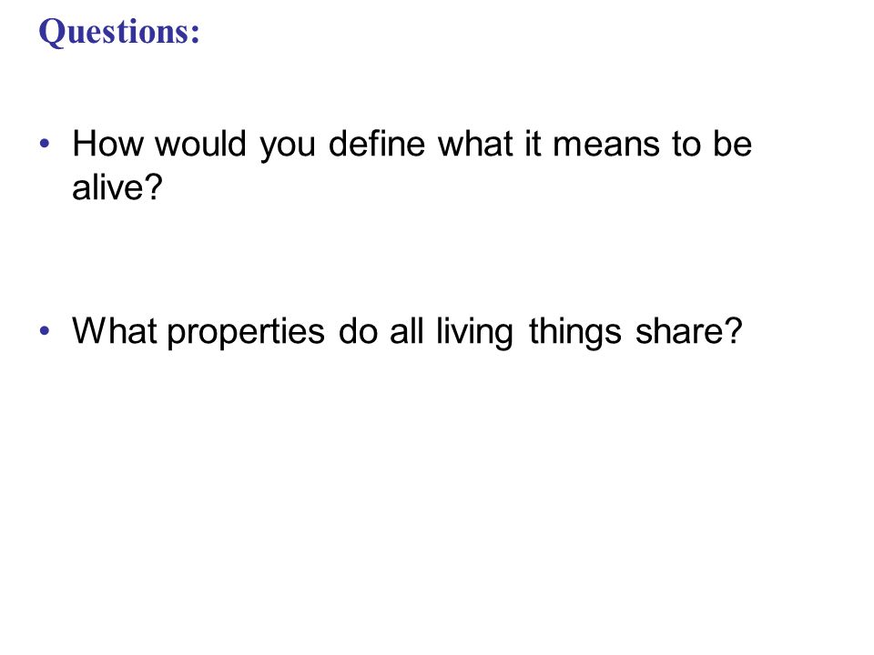 Questions: How would you define what it means to be alive.
