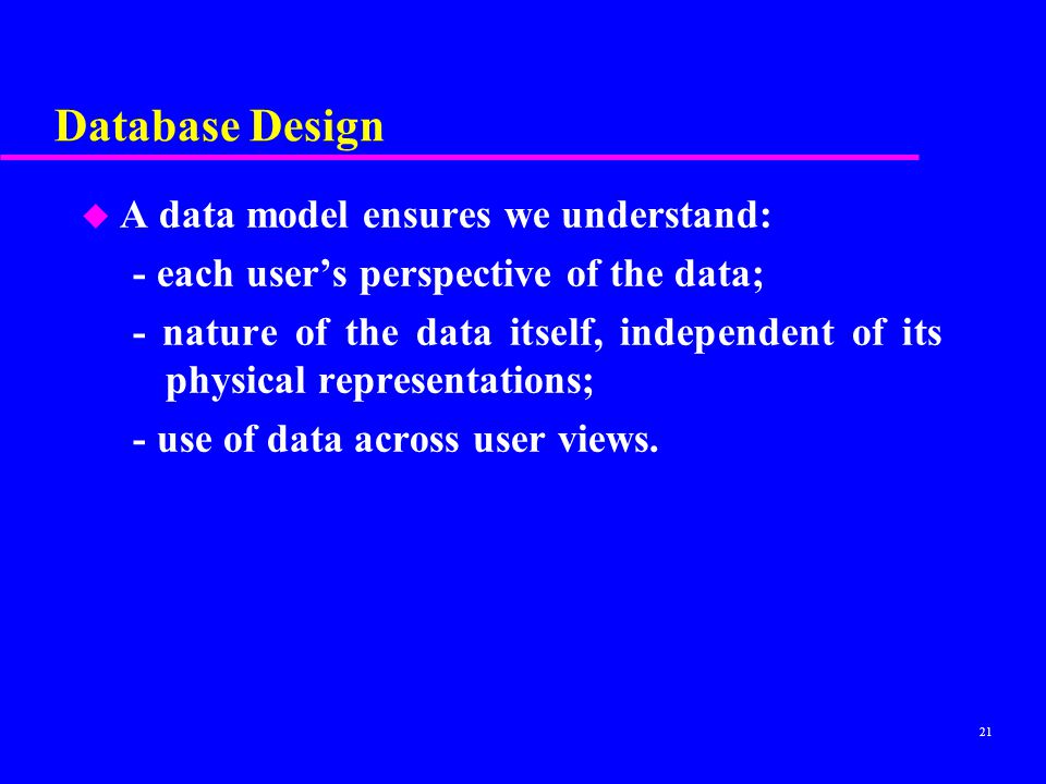 Database Design A data model ensures we understand: