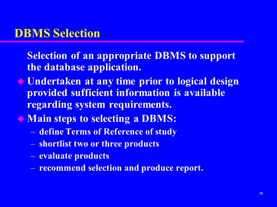 DBMS Selection Selection of an appropriate DBMS to support the database application.