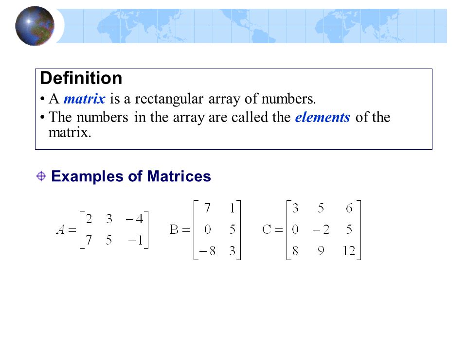 Definition A matrix is a rectangular array of numbers.