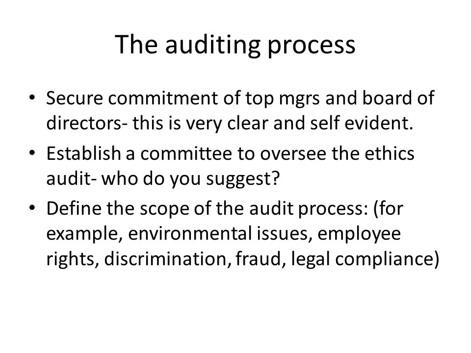 The auditing process Secure commitment of top mgrs and board of directors- this is very clear and self evident.