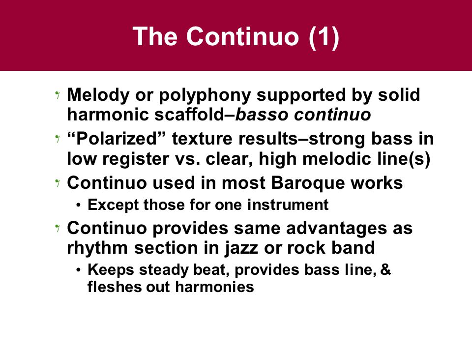 The Continuo (1) Melody or polyphony supported by solid harmonic scaffold–basso continuo.