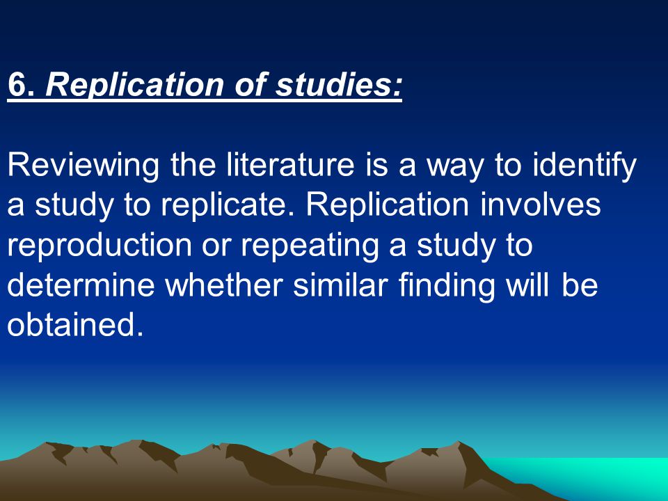 6. Replication of studies: