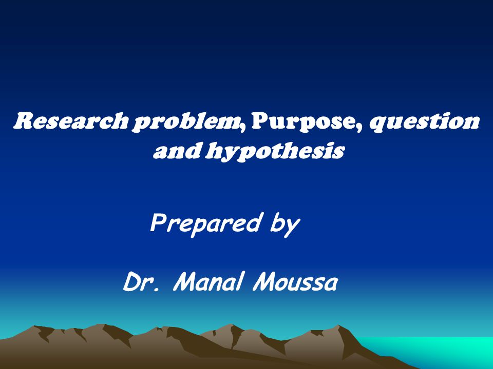 Research problem, Purpose, question