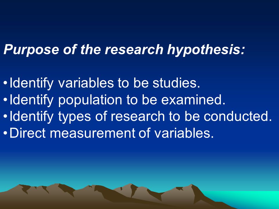Purpose of the research hypothesis: