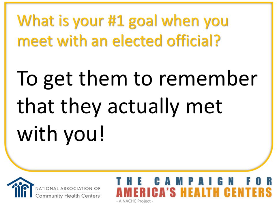 What is your #1 goal when you meet with an elected official