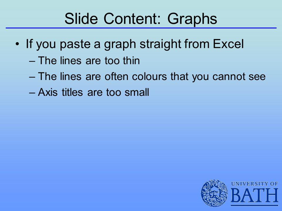 Slide Content: Graphs If you paste a graph straight from Excel