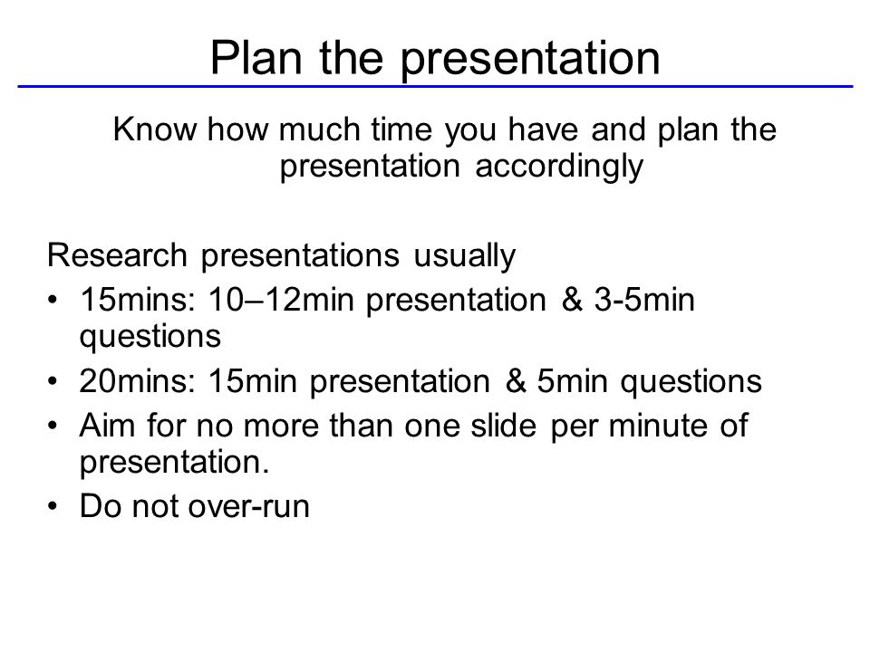 Know how much time you have and plan the presentation accordingly