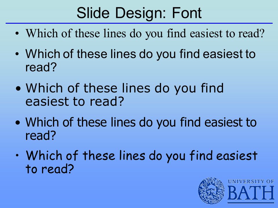 Slide Design: Font Which of these lines do you find easiest to read