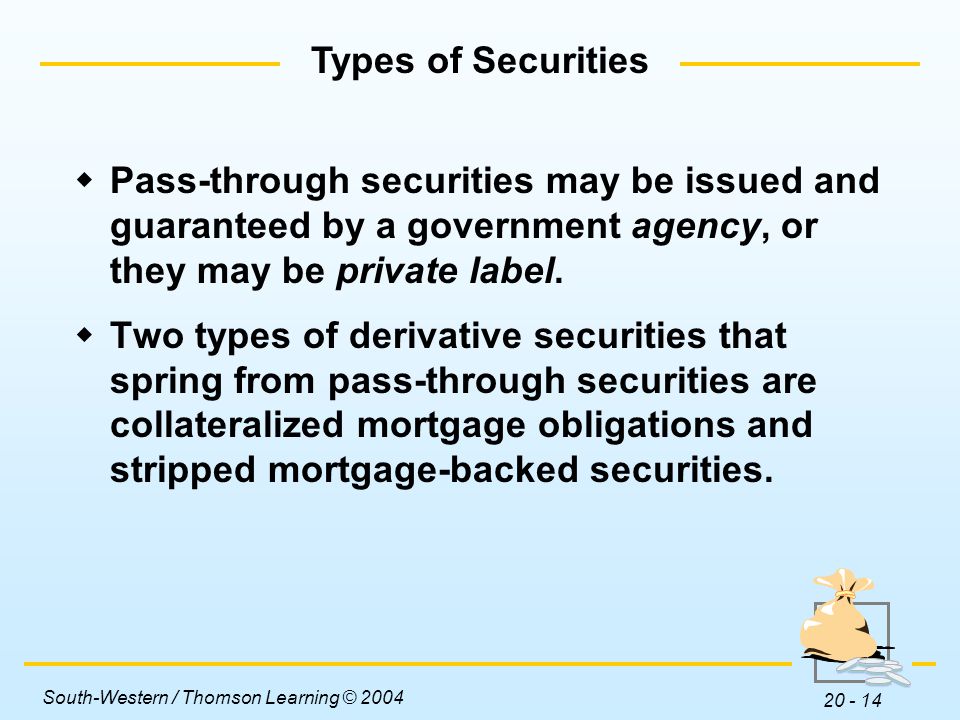 Types of Securities Pass-through securities may be issued and guaranteed by a government agency, or they may be private label.
