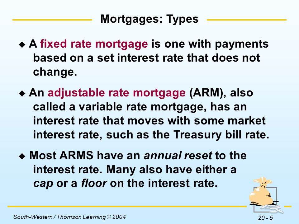 Mortgages: Types A fixed rate mortgage is one with payments. based on a set interest rate that does not change.