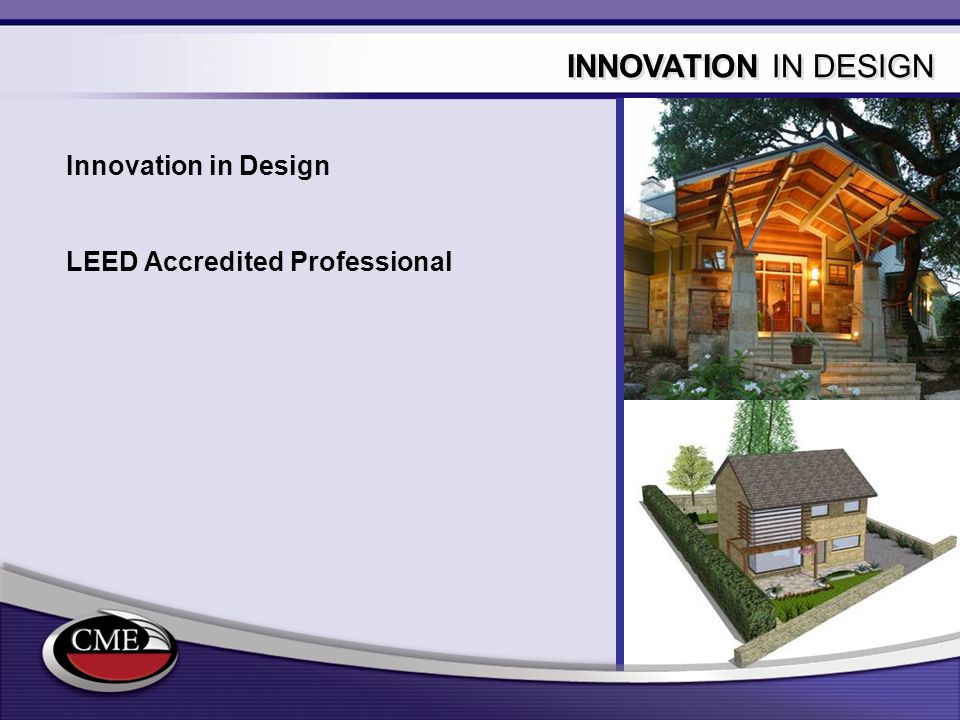 INNOVATION IN DESIGN Innovation in Design LEED Accredited Professional