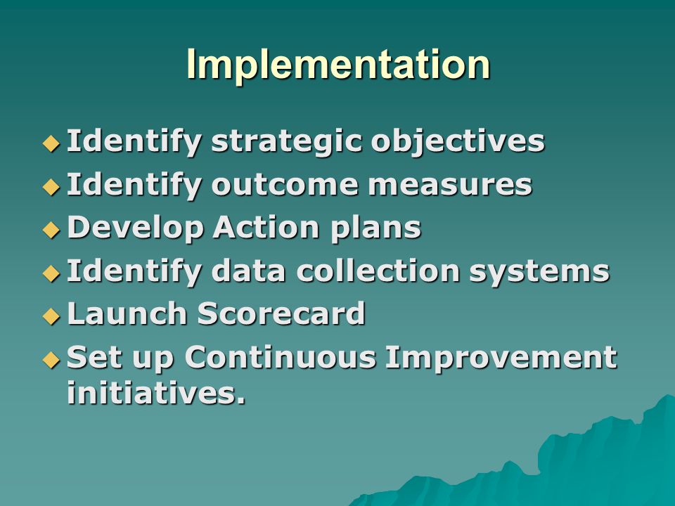 Implementation Identify strategic objectives Identify outcome measures
