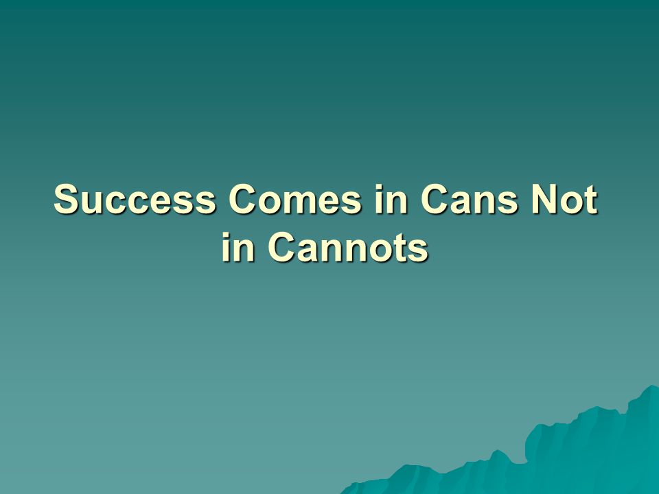 Success Comes in Cans Not in Cannots