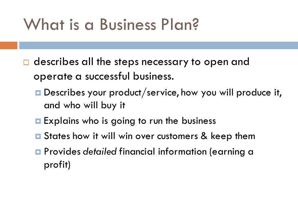 What is a Business Plan describes all the steps necessary to open and operate a successful business.
