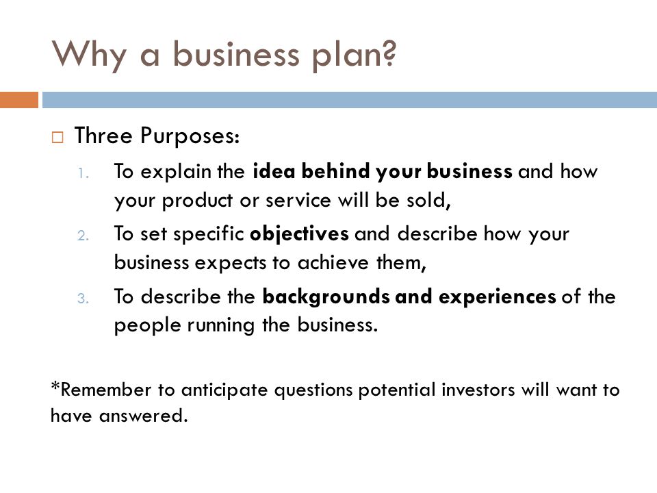 Why a business plan Three Purposes: